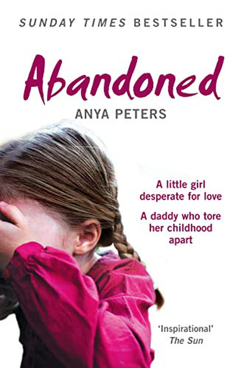 Abandoned A Little Girl Desperate for Love - A Daddy Who Tore Her Childhood Apart