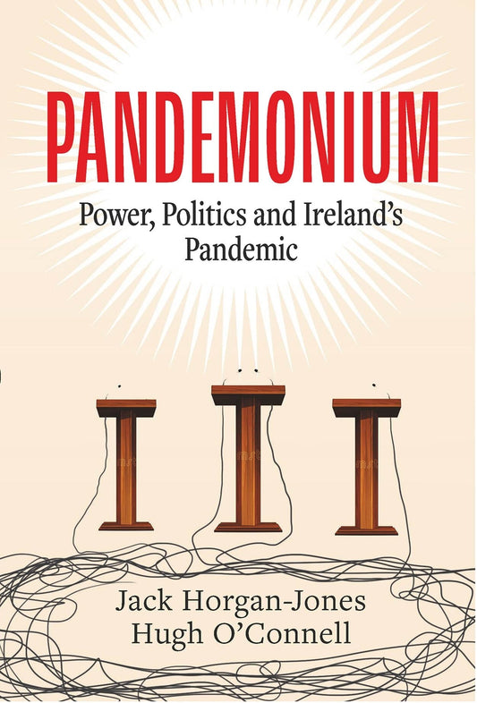 Pandemonium Power, Politics and Ireland's Pandemic