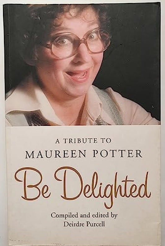 Be Delighted A Tribute to Maureen Potter